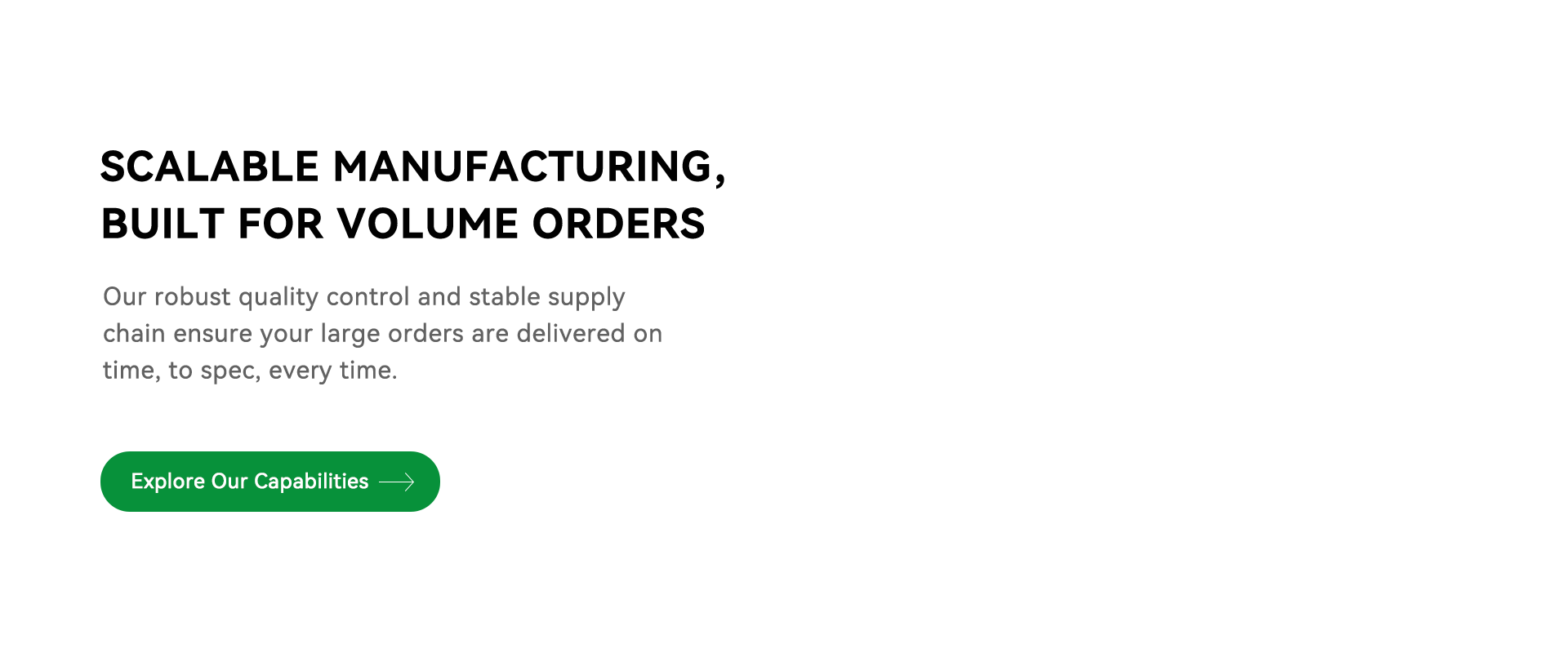 SCALABLE MANUFACTURING,BUILT FOR VOLUME ORDERS